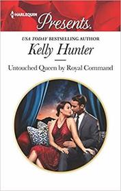 Untouched Queen by Royal Command (Claimed by a King, Bk 3) (Harlequin Presents, No 3695)