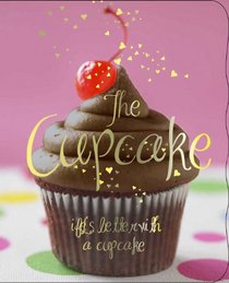 The Cupcake: Life's Better With a Cupcake (Love Food)