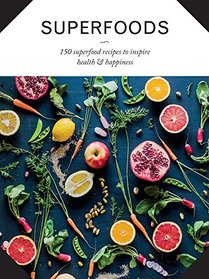 Superfoods: 150 Superfood Recipes to Inspire Health and Happiness