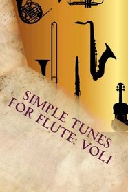 Simple Tunes For Flute: Vol1: Beginner and Intermediate level tunes for flute (Volume 1)