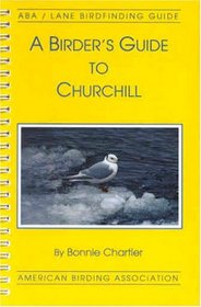 A Birder's Guide to Churchill Manitoba (ABA Lane Birdfinding Guide #490)
