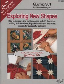 Exploring New Shapes, Quilting 301: How to Measure and Cut Trapezoids and 45 Degree Diamonds; Making Attic Windows, Eight Pointed Stars, and More; Sec (Quilt the Easy Way Book and Video Series)