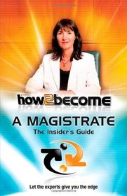 How 2 Become a Magistrate: The Insiders Guide