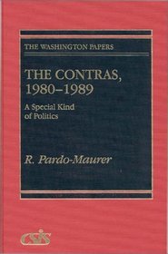 The Contras, 1980-1989: A Special Kind of Politics (The Washington Papers)