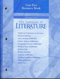 Unit Five Resource Book, McDougal Littell, The Language of Literature (Family and community involvement, selections summary, active reading skillbuilder, literary analysis skillbuilder, comparing literature skillbuilder,, words to know skillbuilder, selec