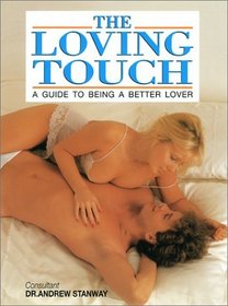 The Loving Touch : A Guide to Being a Better Lover