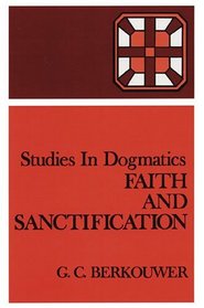 Faith and Sanctification (Studies in Dogmatics)
