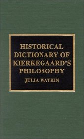 Historical Dictionary of Kierkegaard's Philosophy (Historical Dictionaries of Religions, Philosophies and Movements)