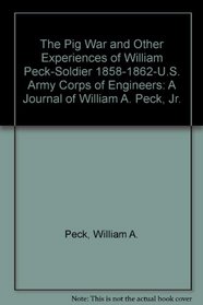 The Pig War and Other Experiences of William Peck-Soldier 1858-1862-U.S. Army Corps of Engineers