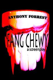Fang Chewy: A Screenplay (Volume 001)