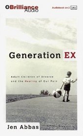 Generation Ex : Adult Children of Divorce and the Healing of Our Pain