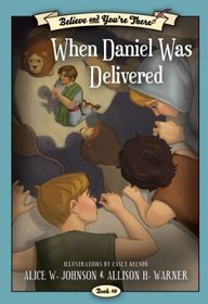 Believe and You're There, Book 10: When Daniel was Delivered