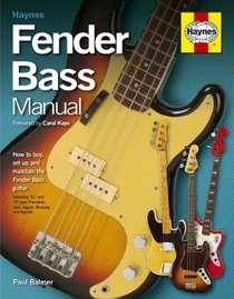 Fender Bass Manual: How to Buy, Maintain and Set Up the Fender Bass Guitar