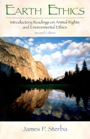 Earth Ethics: Introductory Readings on Animal Rights, and Environmental Ethics (2nd Edition)