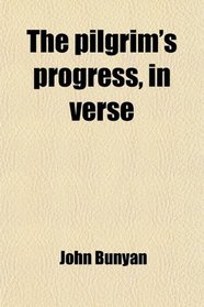 The pilgrim's progress, in verse