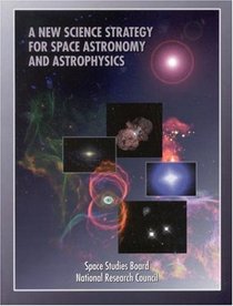 A New Science Strategy for Space Astronomy and Astrophysics (Compass Series)