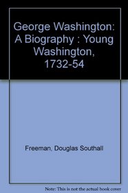 George Washington: A Biography : Young Washington, 1732-54