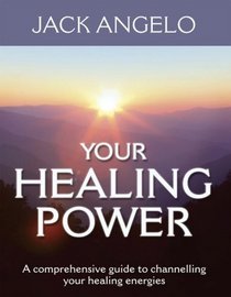 Your Healing Power: A Comprehensive Guide to Channelling Your Healing Energies