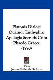 Platonis Dialogi Quatuor Euthyphro Apologia Socratis Crito Phaedo Graece (1770) (Latin Edition)