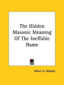 The Hidden Masonic Meaning Of The Ineffable Name