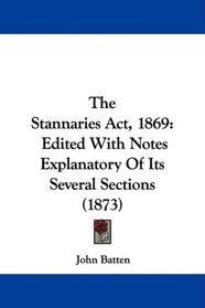 The Stannaries Act, 1869: Edited With Notes Explanatory Of Its Several Sections (1873)