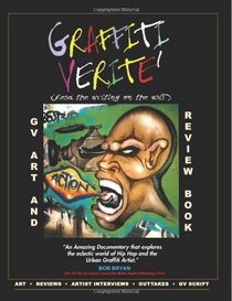 GRAFFITI VERITE' (GV) Art and Review Book: Art and Review Book based upon the Multi Award-Winning Documentary Graffiti Verite': Read The Writing on The Wall