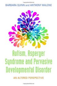 Autism, Asperger Syndrome and Pervasive Development: An Altered Perspective
