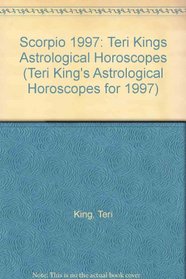 Scorpio 1997: Teri Kings Astrological Horoscopes (Teri King's Astrological Horoscopes for 1997)