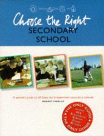 Choose the Right Secondary School: A Guide to Secondary Schools in England, Scotland, and Wales (Choices for Life)