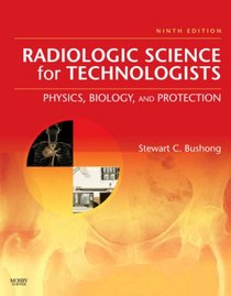 Radiologic Science for Technologists: Physics, Biology, and Protection (Radiologic Science for Technologists: Phys, Biol & Protectio)