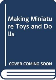 Making miniature toys and dolls
