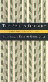 The Soul's Delight: Selected Writings of Evelyn Underhill (Upper Room Spiritual Classics-Series 2)