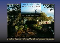 Iron Roads to the Broads & Fens: A Travellers & Tourists Guide to the Areas Covered by the Railways of the Norfolk Broads and Fens