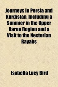 Journeys in Persia and Kurdistan, Including a Summer in the Upper Karun Region and a Visit to the Nestorian Rayahs