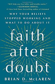 Faith After Doubt: Why Your Beliefs Stopped Working and What to Do About It