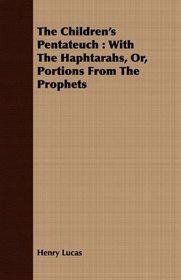 The Children's Pentateuch: With The Haphtarahs, Or, Portions From The Prophets
