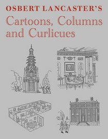 Osbert Lancaster's Cartoons, Columns and Curlicues: Includes Pillar to Post, Homes Sweet Homes and Drayneflete Revealed