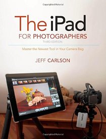The iPad for Photographers: Master the Newest Tool in Your Camera Bag (3rd Edition)