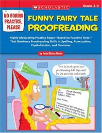 No Boring Practice, Please! Funny Fairy Tale Proofreading: Highly Motivating Practice Pages-Based on Favorite Folk and Fairy Tales-That Reinforce Proofreading ... and Grammar (No Boring Practice, Please!)