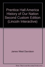 Prentice Hall America History of Our Nation Second Custom Edition (Lincoln Interactive)