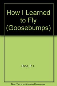 How I Learned to Fly (Goosebumps)