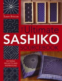 The Ultimate Sashiko Sourcebook: Patterns, Projects and Inspirations