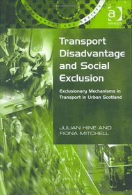 Transport Disavantage and Social Exclusion: Exclusionary Mechanisms in Transport in Urban Scotland (Transport and Society)