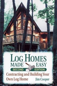 Log Homes Made Easy: Contracting and Building Your Own Log Home