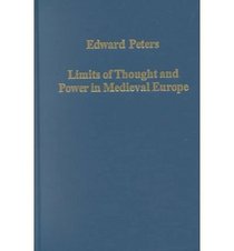 Limits of Thought and Power in Medieval Europe (Variorum Collected Studies Series, 721)