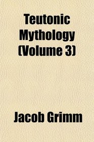 Teutonic Mythology (Volume 3)