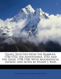 Essays. Selected from the Rambler, 1750-1752; the Adventurer, 1753; and the Idler, 1758-1760. With biographical introd. and notes by Stuart J. Reid