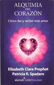 Alquimia Del Corazon: Como Dar Y Recibir Mas Amor