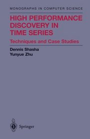 High Performance Discovery in Time Series: Techniques and Case Studies (Monographs in Computer Science)