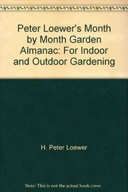 Peter Loewer's Month by Month Garden Almanac for Indoor & Outdoor Gardening